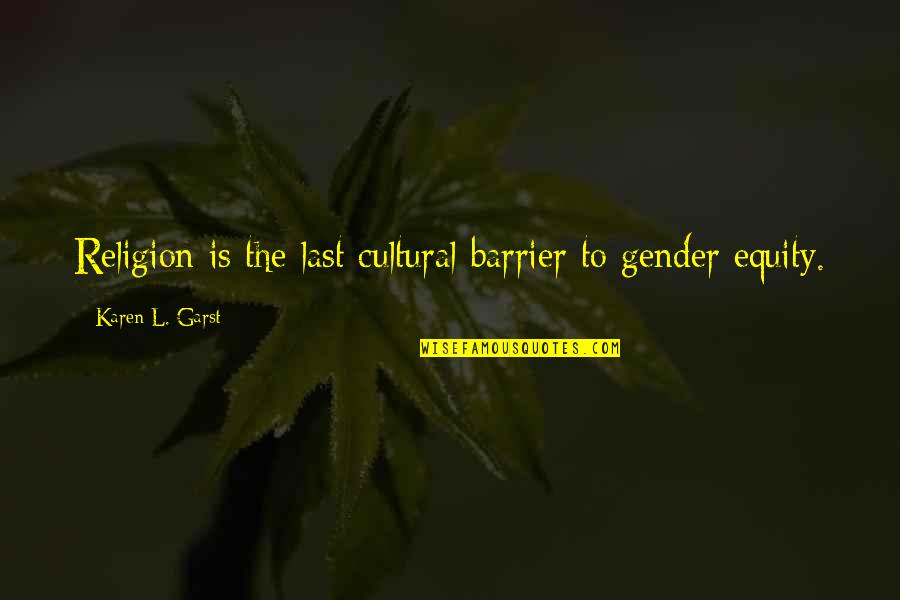 L'ambroisie Quotes By Karen L. Garst: Religion is the last cultural barrier to gender