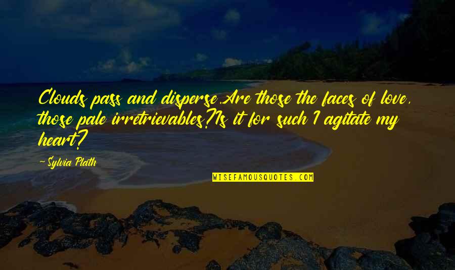 Lambropoulos Department Quotes By Sylvia Plath: Clouds pass and disperse.Are those the faces of Lambropoulos Department Quotes By Sylvia Plath: Clouds pass and disperse.Are those the faces of