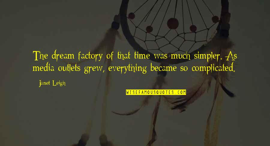 Lambruscos Brookside Quotes By Janet Leigh: The dream factory of that time was much Lambruscos Brookside Quotes By Janet Leigh: The dream factory of that time was much