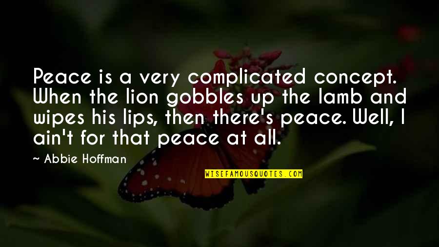 Lambs And Lions Quotes By Abbie Hoffman: Peace is a very complicated concept. When the