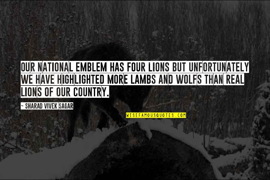 Lambs And Lions Quotes By Sharad Vivek Sagar: Our national emblem has four lions but unfortunately