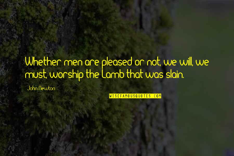 Lambs Quotes By John Newton: Whether men are pleased or not, we will,