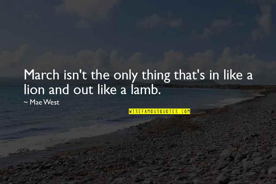 Lambs Quotes By Mae West: March isn't the only thing that's in like