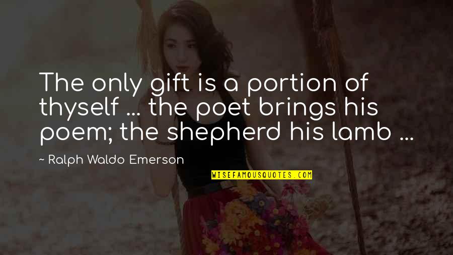 Lambs Quotes By Ralph Waldo Emerson: The only gift is a portion of thyself