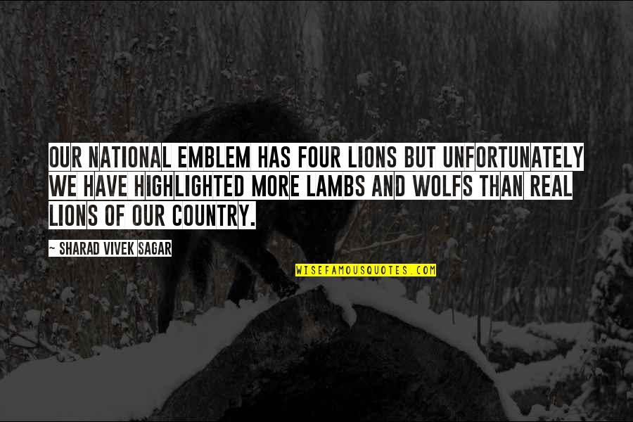 Lambs Quotes By Sharad Vivek Sagar: Our national emblem has four lions but unfortunately