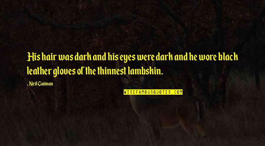 Lambskin Quotes By Neil Gaiman: His hair was dark and his eyes were