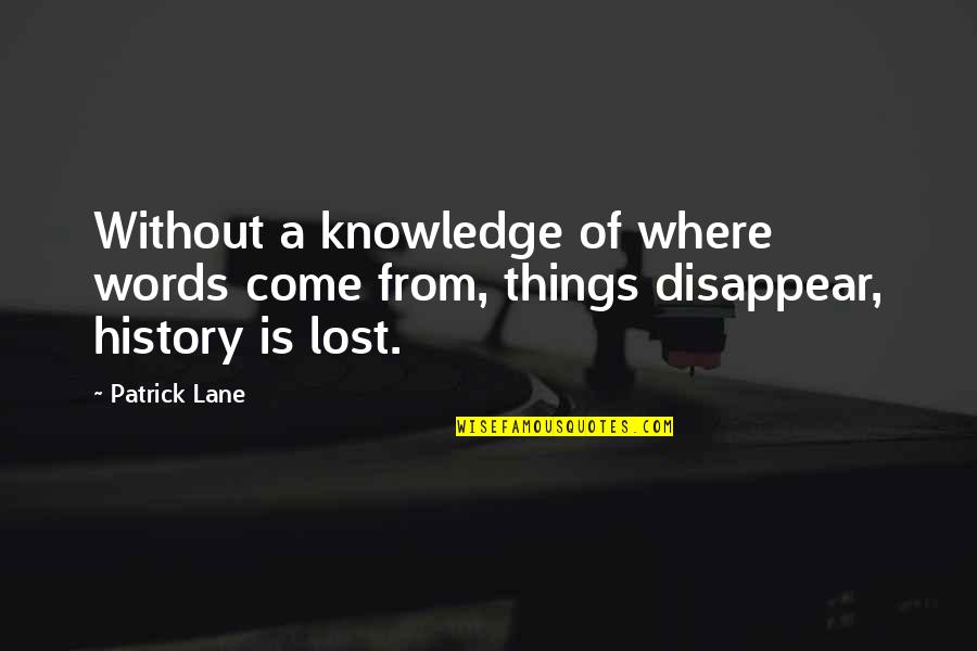 Lamby Pie Stuffed Quotes By Patrick Lane: Without a knowledge of where words come from,