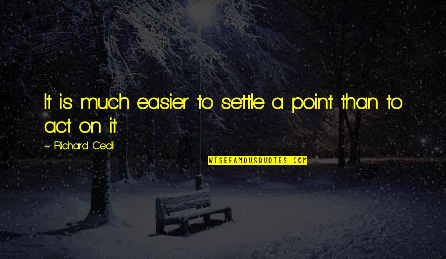 Lamby Pie Stuffed Quotes By Richard Cecil: It is much easier to settle a point Lamby Pie Stuffed Quotes By Richard Cecil: It is much easier to settle a point