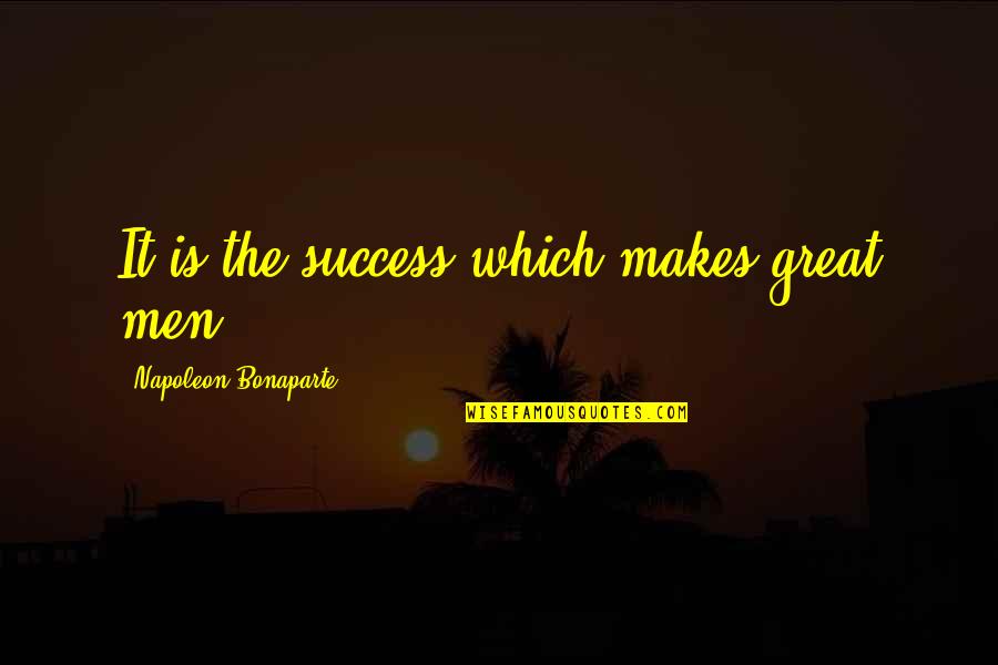 Lamda Quotes By Napoleon Bonaparte: It is the success which makes great men.