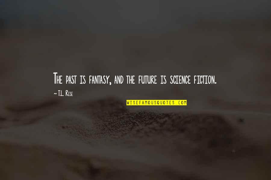 Lame Facebook Status Quotes By T.L. Rese: The past is fantasy, and the future is