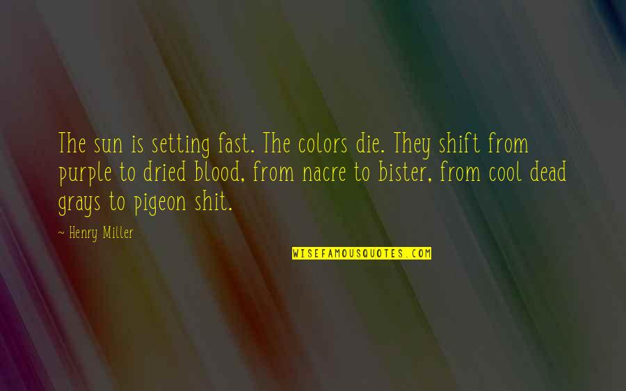 Lame Fortune Cookie Quotes By Henry Miller: The sun is setting fast. The colors die. Lame Fortune Cookie Quotes By Henry Miller: The sun is setting fast. The colors die.