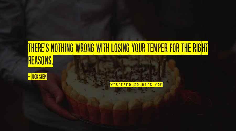 Lame Fortune Cookie Quotes By Jock Stein: There's nothing wrong with losing your temper for