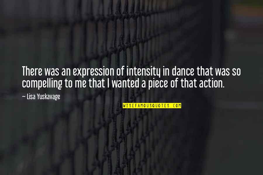 Lame Girl Quotes By Lisa Yuskavage: There was an expression of intensity in dance