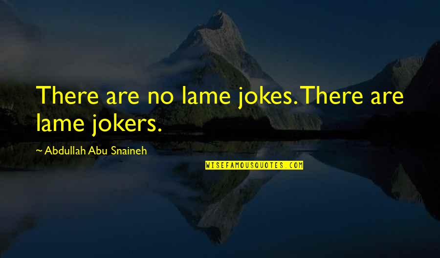 Lame Quotes By Abdullah Abu Snaineh: There are no lame jokes. There are lame