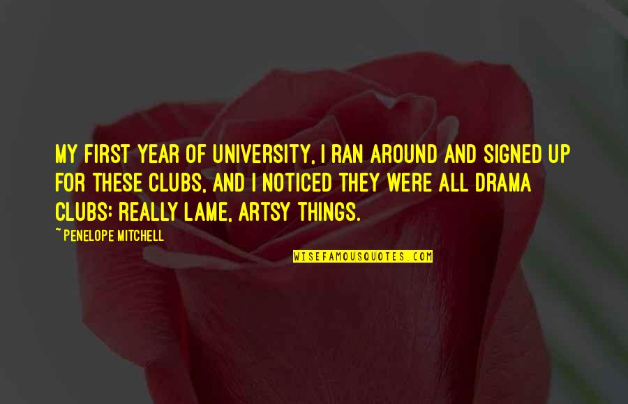 Lame Quotes By Penelope Mitchell: My first year of university, I ran around