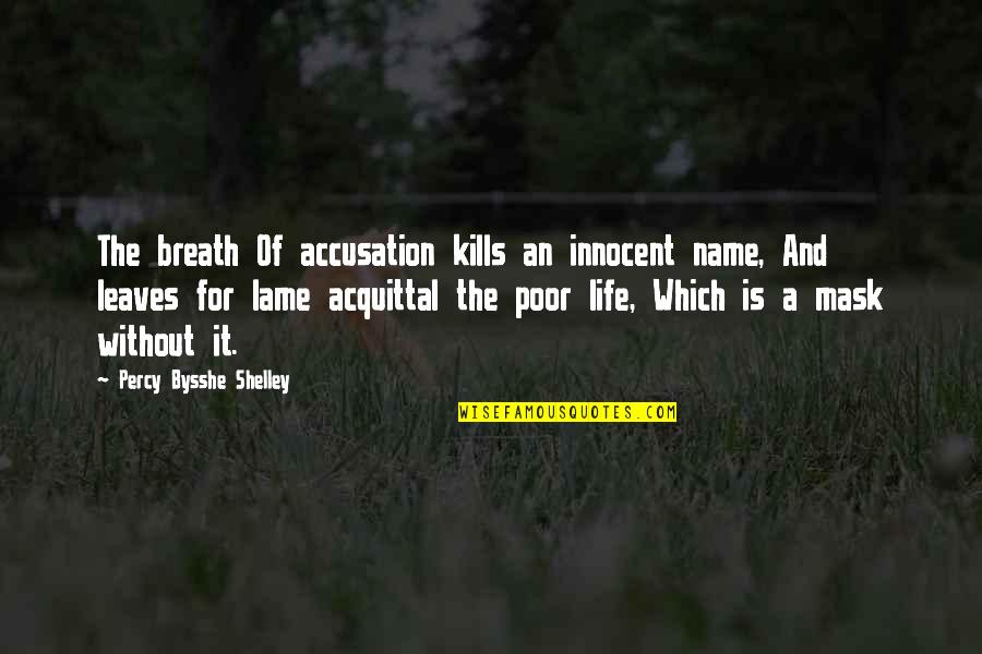 Lame Quotes By Percy Bysshe Shelley: The breath Of accusation kills an innocent name,