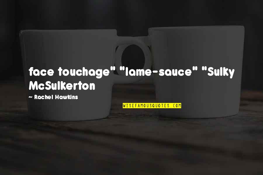 Lame Quotes By Rachel Hawkins: face touchage" "lame-sauce" "Sulky McSulkerton