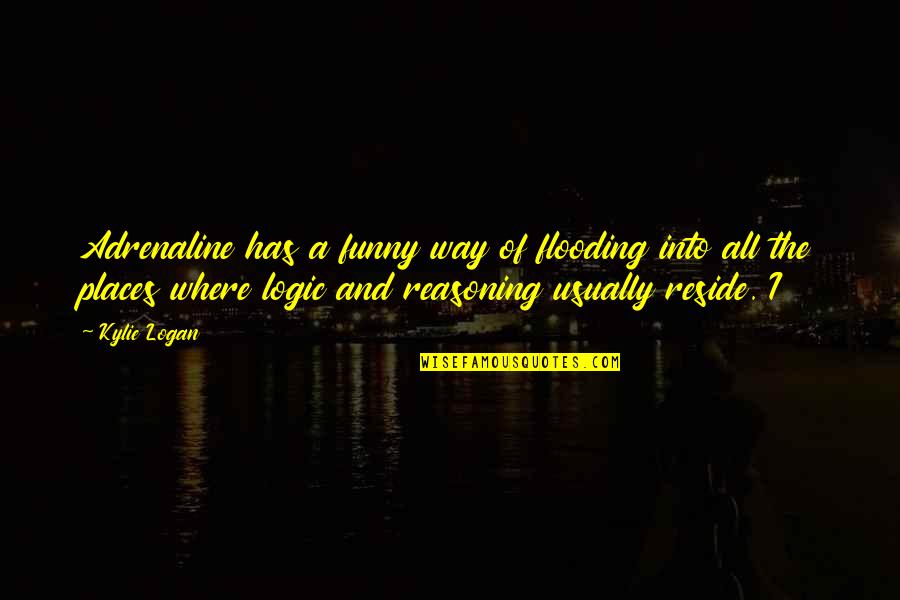 Lame Sayings And Quotes By Kylie Logan: Adrenaline has a funny way of flooding into Lame Sayings And Quotes By Kylie Logan: Adrenaline has a funny way of flooding into