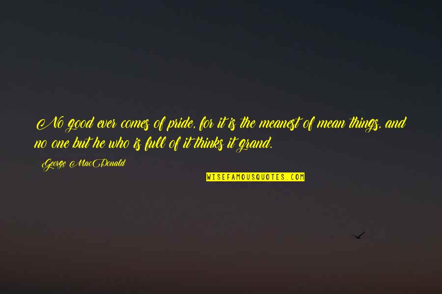 Lame Women Quotes By George MacDonald: No good ever comes of pride, for it