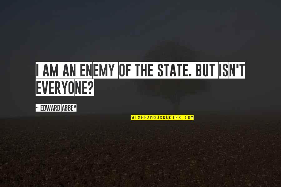 Lameck Humble Quotes By Edward Abbey: I am an enemy of the State. But Lameck Humble Quotes By Edward Abbey: I am an enemy of the State. But
