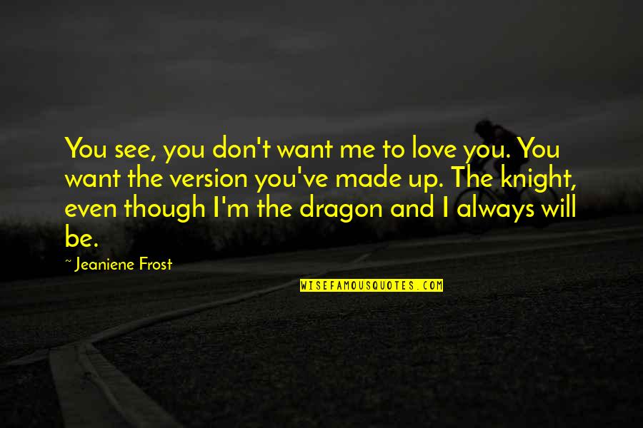 Lamed Hebrew Quotes By Jeaniene Frost: You see, you don't want me to love Lamed Hebrew Quotes By Jeaniene Frost: You see, you don't want me to love
