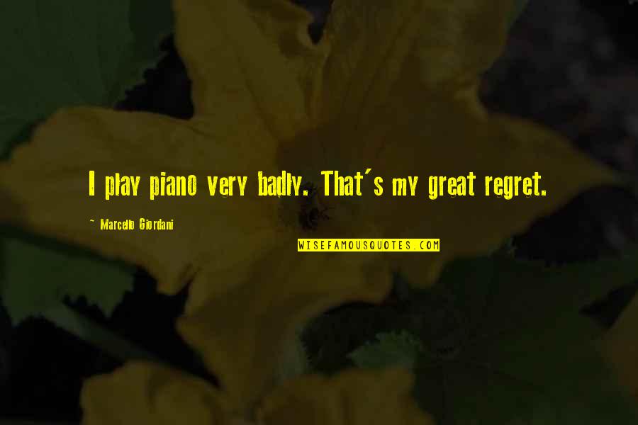 Lamed Hebrew Quotes By Marcello Giordani: I play piano very badly. That's my great Lamed Hebrew Quotes By Marcello Giordani: I play piano very badly. That's my great