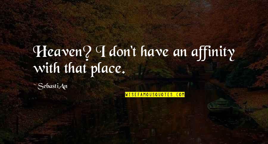 Lamed Hebrew Quotes By SebastiAn: Heaven? I don't have an affinity with that