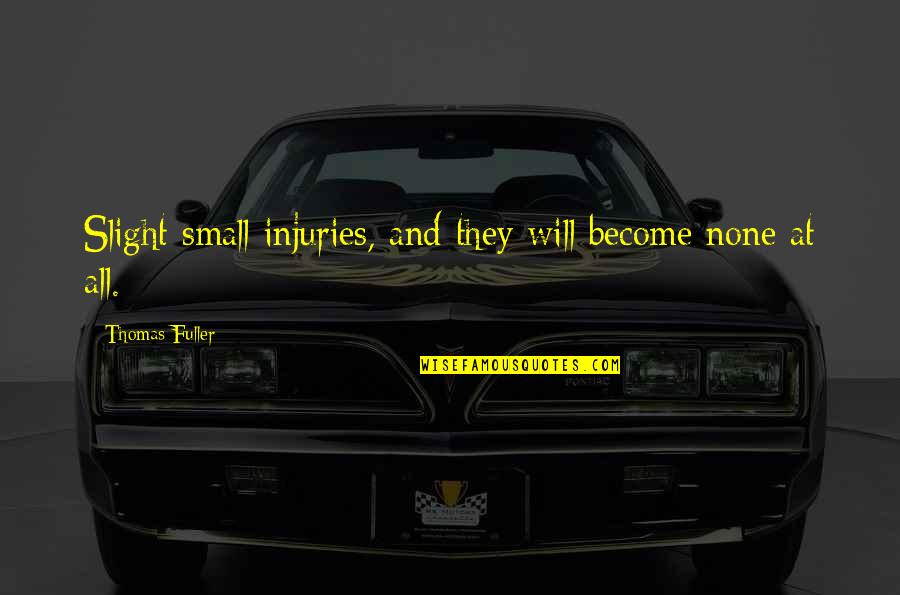 Lamed Hebrew Quotes By Thomas Fuller: Slight small injuries, and they will become none Lamed Hebrew Quotes By Thomas Fuller: Slight small injuries, and they will become none