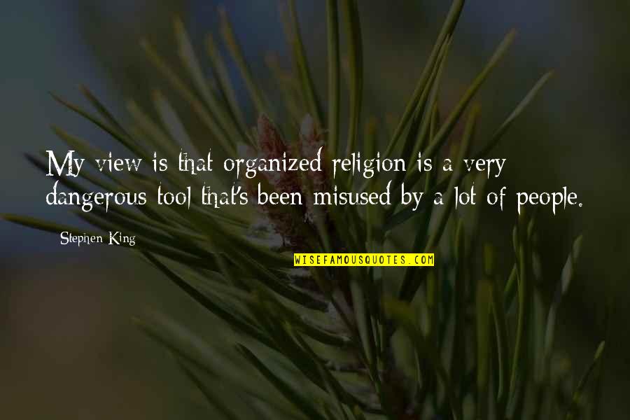 Lamego Portugal Distrito Quotes By Stephen King: My view is that organized religion is a Lamego Portugal Distrito Quotes By Stephen King: My view is that organized religion is a