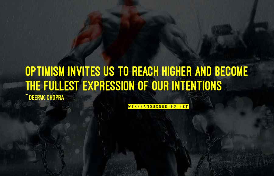 Lamego Weather Quotes By Deepak Chopra: Optimism invites us to reach higher and become Lamego Weather Quotes By Deepak Chopra: Optimism invites us to reach higher and become