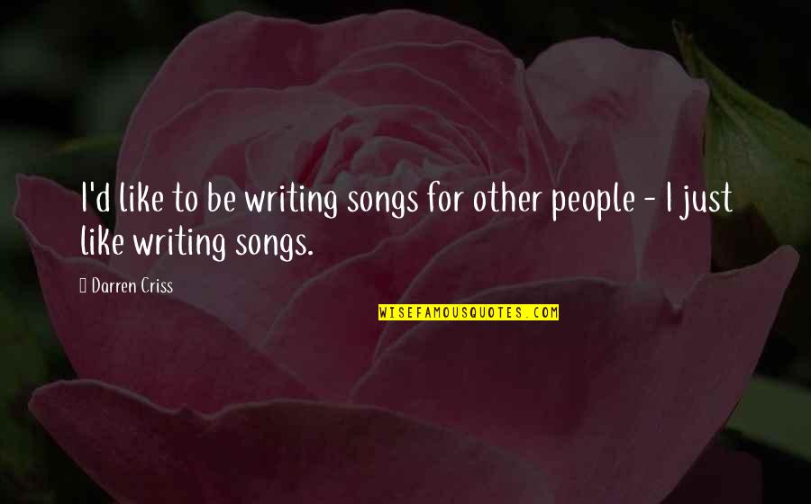 Lamelas Joseph Quotes By Darren Criss: I'd like to be writing songs for other