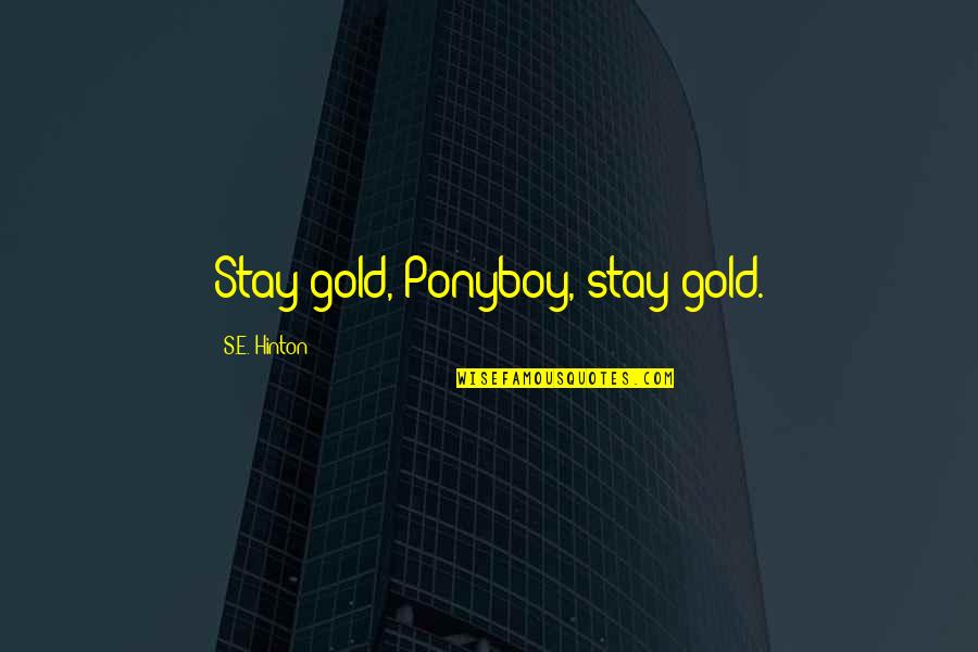 Lamelas Joseph Quotes By S.E. Hinton: Stay gold, Ponyboy, stay gold. Lamelas Joseph Quotes By S.E. Hinton: Stay gold, Ponyboy, stay gold.