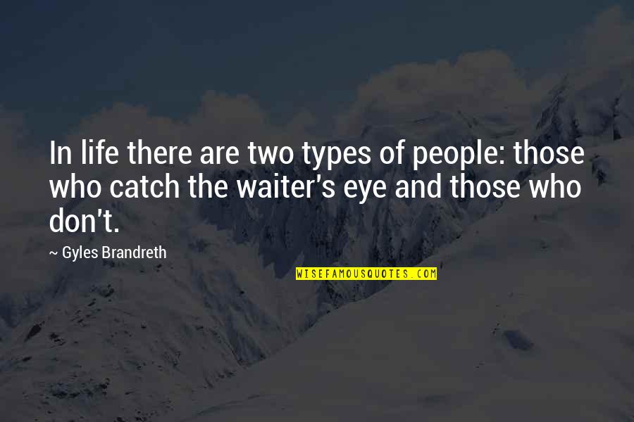 Lamelas Sanitation Quotes By Gyles Brandreth: In life there are two types of people: