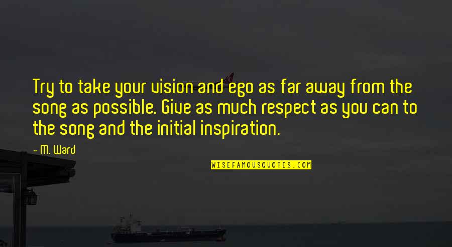 Lamelle D Finition Quotes By M. Ward: Try to take your vision and ego as