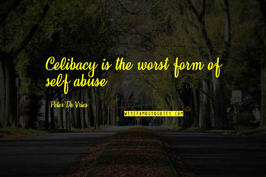 Lamelle D Finition Quotes By Peter De Vries: Celibacy is the worst form of self-abuse.
