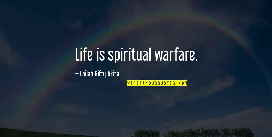 Lamely Quotes By Lailah Gifty Akita: Life is spiritual warfare.