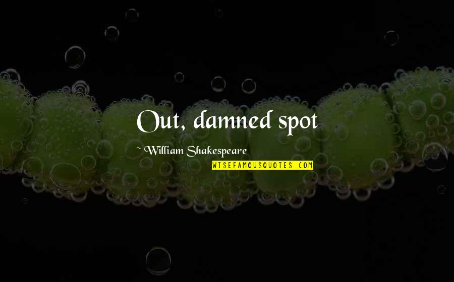 Lamen Quotes By William Shakespeare: Out, damned spot