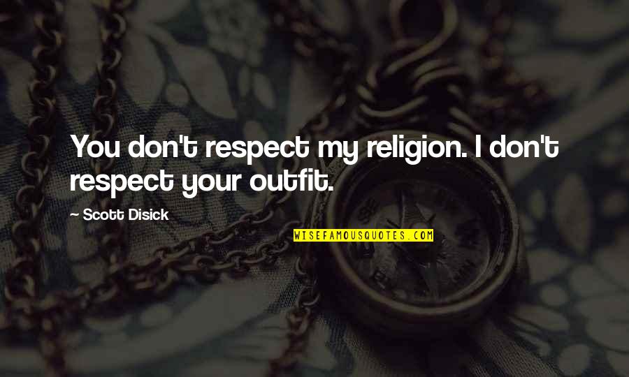 Lamennais Campus Quotes By Scott Disick: You don't respect my religion. I don't respect Lamennais Campus Quotes By Scott Disick: You don't respect my religion. I don't respect