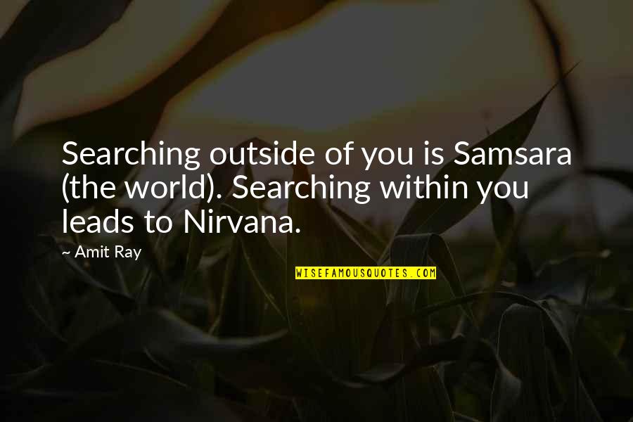 Lamennais Quotes By Amit Ray: Searching outside of you is Samsara (the world).