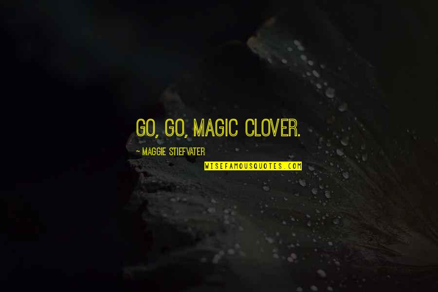 Lament Maggie Stiefvater Quotes By Maggie Stiefvater: Go, go, magic clover.