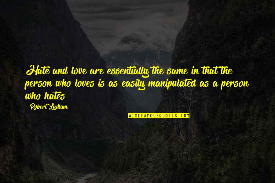 Lamentable Def Quotes By Robert Ludlum: Hate and love are essentially the same in