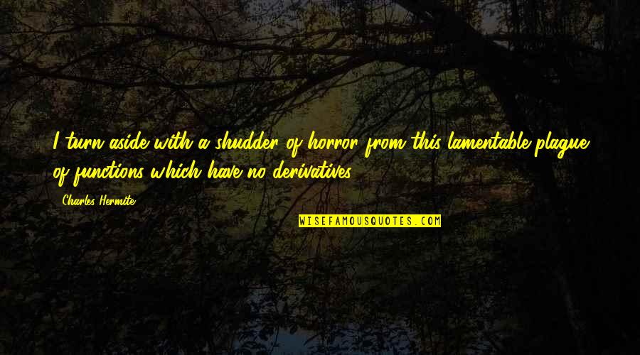 Lamentable Quotes By Charles Hermite: I turn aside with a shudder of horror