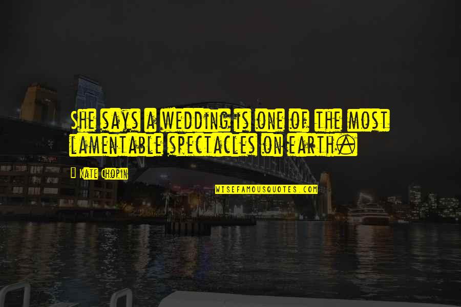 Lamentable Quotes By Kate Chopin: She says a wedding is one of the