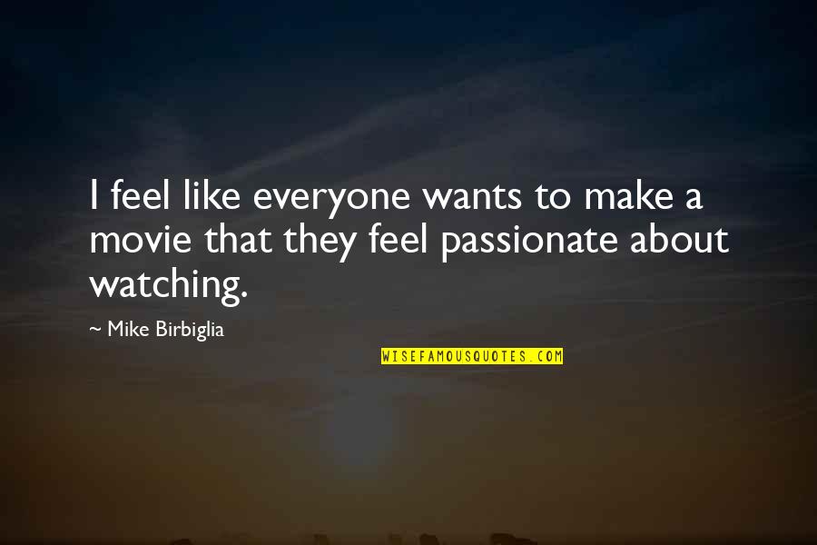 Lamentare In Inglese Quotes By Mike Birbiglia: I feel like everyone wants to make a Lamentare In Inglese Quotes By Mike Birbiglia: I feel like everyone wants to make a