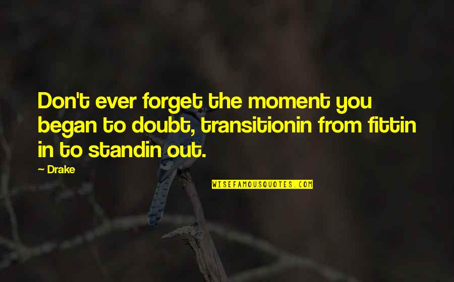 Lamentation Quotes By Drake: Don't ever forget the moment you began to