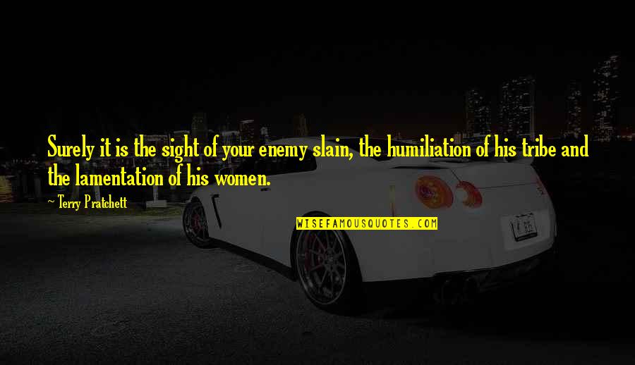 Lamentation Quotes By Terry Pratchett: Surely it is the sight of your enemy