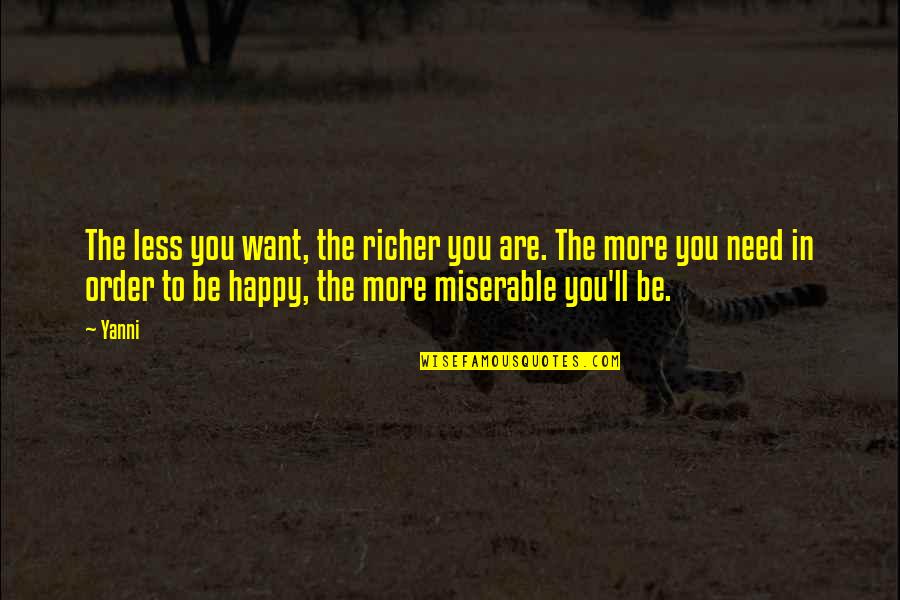 Lamentation Quotes By Yanni: The less you want, the richer you are.