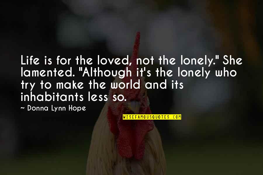 Lamented Quotes By Donna Lynn Hope: Life is for the loved, not the lonely."