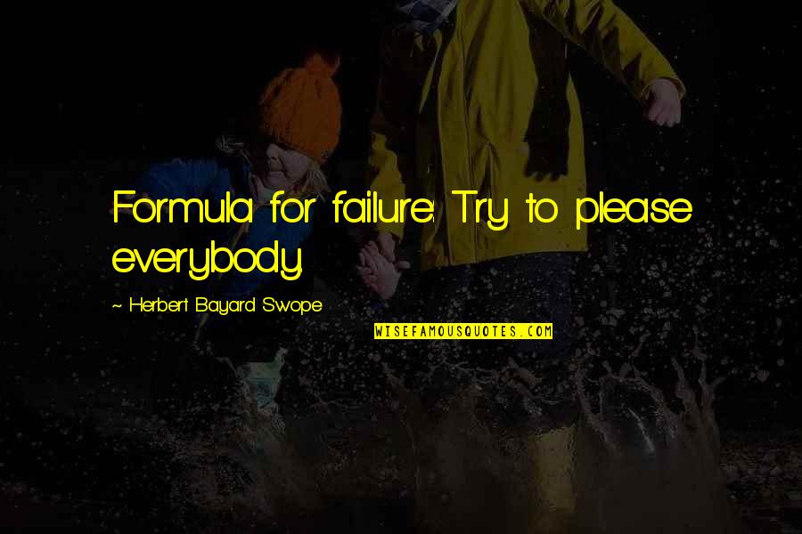 Lamented Quotes By Herbert Bayard Swope: Formula for failure: Try to please everybody.