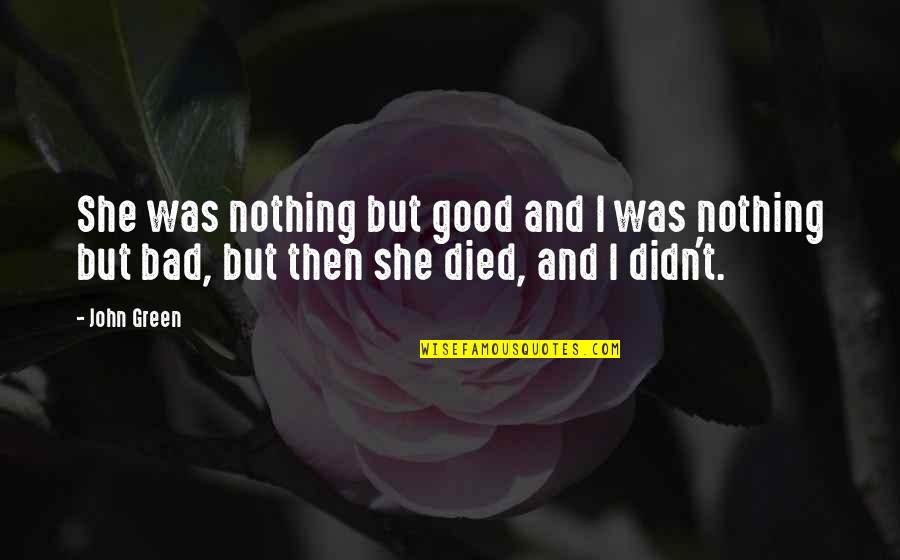 Lamented Quotes By John Green: She was nothing but good and I was